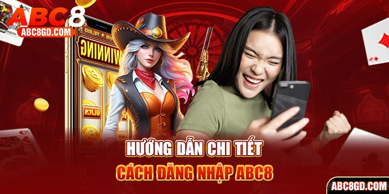 Hướng dẫn chi tiết cách đăng nhập ABC8
