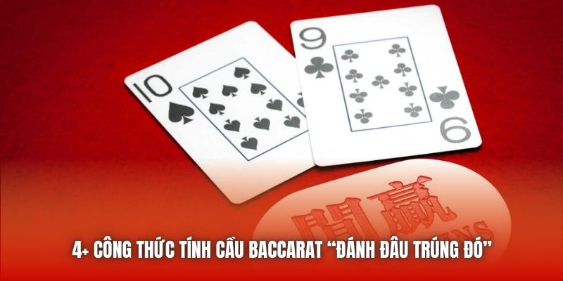 4+ công thức tính cầu Baccarat “đánh đâu trúng đó”