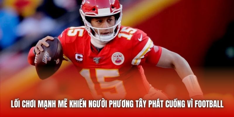 Lối chơi mạnh mẽ khiến người phương Tây phát cuồng vì football