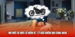 Mơ Mất Xe Máy Là Điềm Gì - Lý Giải Chiêm Bao Cùng ABC8
