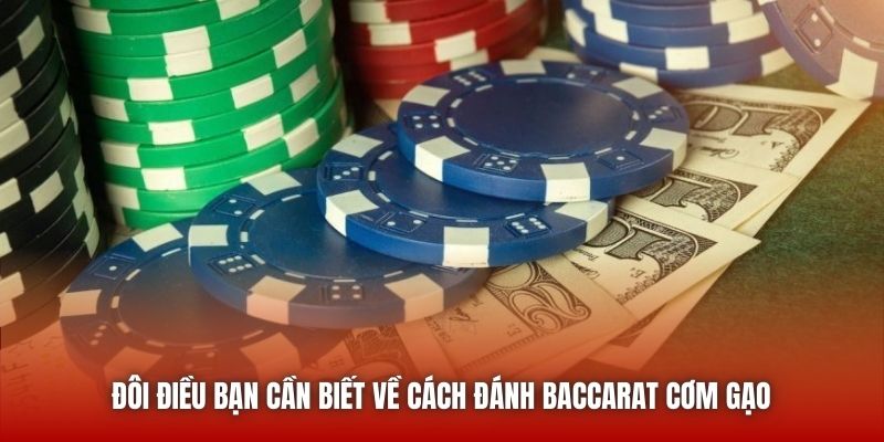 Đôi điều bạn cần biết về cách đánh Baccarat cơm gạo 