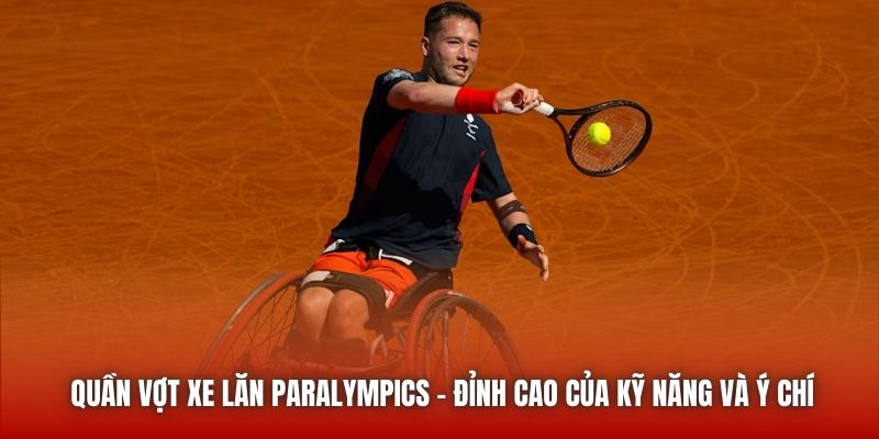 Quần Vợt Xe Lăn Paralympics | Đỉnh Cao Của Kỹ Năng Và Ý Chí