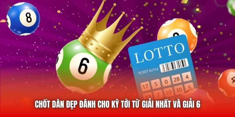 Chốt dàn đẹp đánh cho kỳ tới từ giải nhất và giải 6