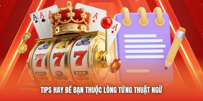 Tips hay để bạn thuộc lòng từng thuật ngữ